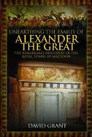 Unearthing the Family of Alexander the Great: The Remarkable Discovery of the Royal Tombs of Macedon (Hardback)