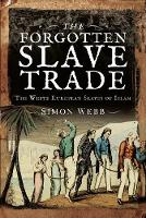 The Forgotten Slave Trade: The White European Slaves of Islam (Hardback)