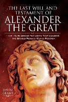 The Last Will and Testament of Alexander the Great: The Truth Behind the Death that Changed the Graeco-Persian World Forever (Hardback)