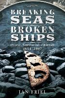 Breaking Seas, Broken Ships: People, Shipwrecks and Britain, 1854-2007 (Hardback)