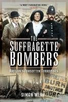 The Suffragette Bombers: Britain's Forgotten Terrorists (Paperback)