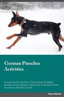 German Pinscher Activities German Pinscher Activities (Tricks, Games & Agility) Includes: German Pinscher Agility, Easy to Advanced Tricks, Fun Games, plus New Content (Paperback)