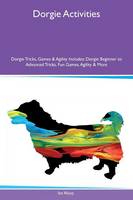Dorgie Activities Dorgie Tricks, Games & Agility Includes: Dorgie Beginner to Advanced Tricks, Fun Games, Agility & More (Paperback)