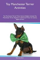 Toy Manchester Terrier Activities Toy Manchester Terrier Tricks, Games & Agility Includes: Toy Manchester Terrier Beginner to Advanced Tricks, Fun Games, Agility & More (Paperback)