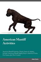 American Mastiff Activities American Mastiff Activities (Tricks, Games & Agility) Includes: American Mastiff Agility, Easy to Advanced Tricks, Fun Games, plus New Content (Paperback)