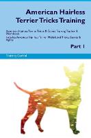 American Hairless Terrier Tricks Training American Hairless Terrier Tricks & Games Training Tracker & Workbook. Includes: American Hairless Terrier Multi-Level Tricks, Games & Agility. Part 1 (Paperback)