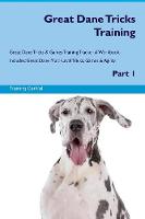 Great Dane Tricks Training Great Dane Tricks & Games Training Tracker & Workbook. Includes: Great Dane Multi-Level Tricks, Games & Agility. Part 1 (Paperback)