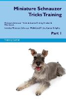Miniature Schnauzer Tricks Training Miniature Schnauzer Tricks & Games Training Tracker & Workbook. Includes: Miniature Schnauzer Multi-Level Tricks, Games & Agility. Part 1 (Paperback)