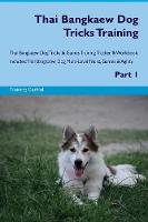 Thai Bangkaew Dog Tricks Training Thai Bangkaew Dog Tricks & Games Training Tracker & Workbook. Includes: Thai Bangkaew Dog Multi-Level Tricks, Games & Agility. Part 1 (Paperback)