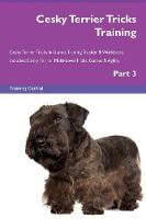 Cesky Terrier Tricks Training Cesky Terrier Tricks & Games Training Tracker & Workbook. Includes: Cesky Terrier Multi-Level Tricks, Games & Agility. Part 3 (Paperback)