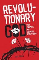Revolutionary God: How Knowing Him Changes Everything (Paperback)