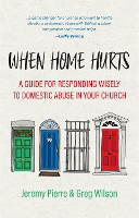 When Home Hurts: A Guide for Responding Wisely to Domestic Abuse in Your Church (Paperback)