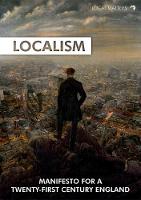 Localism: Manifesto for a Twenty-First Century England (Paperback)