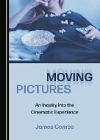 Moving Pictures: An Inquiry into the Cinematic Experience (Hardback)