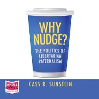 Why Nudge?: The Politics of Libertarian Paternalism (CD-Audio)