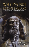 Why I'm Not King of England: Or Anywhere Else for That Matter (Paperback)