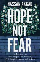 Hope Not Fear: Finding My Way from Refugee to Filmmaker to NHS Hospital Cleaner and Activist (Hardback)
