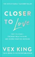 Closer to Love: How to Attract the Right Relationships and Deepen Your Connections (Hardback)