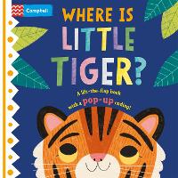 Where is Little Tiger?: The lift-the-flap book with a pop-up ending! - Where is Little... (Board book)