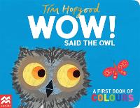 WOW! Said the Owl: A first book of colours (Board book)