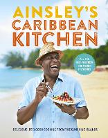 Ainsley's Caribbean Kitchen: Delicious feelgood cooking from the sunshine islands. (Hardback)