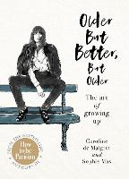 Older but Better, but Older: From the authors of How To Be Parisian (Hardback)
