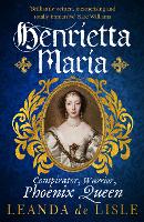 Henrietta Maria: Conspirator, Warrior, Phoenix Queen (Paperback)