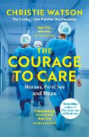 The Courage to Care: Nurses, Families and Hope (Paperback)