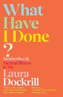 What Have I Done?: Motherhood, Mental Illness & Me (Paperback)