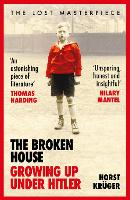 The Broken House: Growing up Under Hitler - The Lost Masterpiece (Paperback)