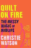 Quilt on Fire: The Messy Magic of Friends, Sex & Love (Paperback)