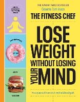 The Fitness Chef - Lose Weight Without Losing Your Mind (Hardback)