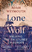 Lone Wolf: Walking the Faultlines of Europe (Hardback)