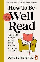 How to be Well Read: A guide to 500 great novels and a handful of literary curiosities (Paperback)