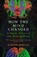 How the Mind Changed: A Human History of our Evolving Brain (Paperback)