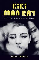 Kiki Man Ray: Art, Love and Rivalry in 1920s Paris (Paperback)