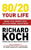 80/20 Your Life: Work Less, Worry Less, Succeed More, Enjoy More - Use The 80/20 Principle to invest and save money, improve relationships and become happier (Paperback)