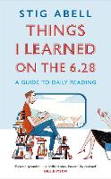 Things I Learned on the 6.28: A Guide to Daily Reading (Hardback)