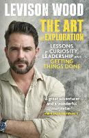 The Art of Exploration: Lessons in Curiosity, Leadership and Getting Things Done (Paperback)