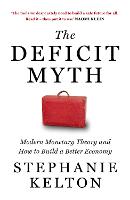 The Deficit Myth: Modern Monetary Theory and How to Build a Better Economy (Hardback)