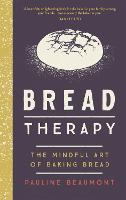 Bread Therapy: The Mindful Art of Baking Bread (Hardback)
