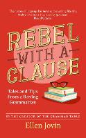 Rebel with a Clause: Tales and Tips from a Roving Grammarian (Hardback)