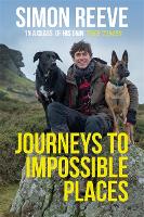 Journeys to Impossible Places: By the presenter of BBC TV's WILDERNESS (Hardback)