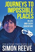Journeys to Impossible Places: By the presenter of BBC TV's WILDERNESS (Paperback)