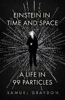 Einstein in Time and Space: A Life in 99 Particles (Hardback)
