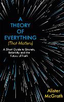 A Theory of Everything (That Matters): A Short Guide to Einstein, Relativity and the Future of Faith (Hardback)