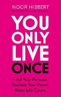 You Only Live Once: Find Your Purpose. Reclaim Your Power. Make Life Count.  THE SUNDAY TIMES PAPERBACK NON-FICTION BESTSELLER by Hibbert, Noor-Buy  Online You Only Live Once: Find Your Purpose. Reclaim Your