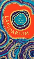 Lapidarium: The Secret Lives of Stones (Hardback)