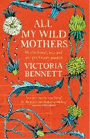 All My Wild Mothers: Motherhood, loss and an apothecary garden (Paperback)