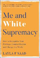 Me and White Supremacy: How to Recognise Your Privilege, Combat Racism and Change the World (Hardback)